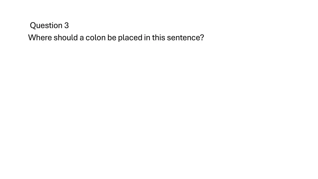question 3 where should a colon be placed in this