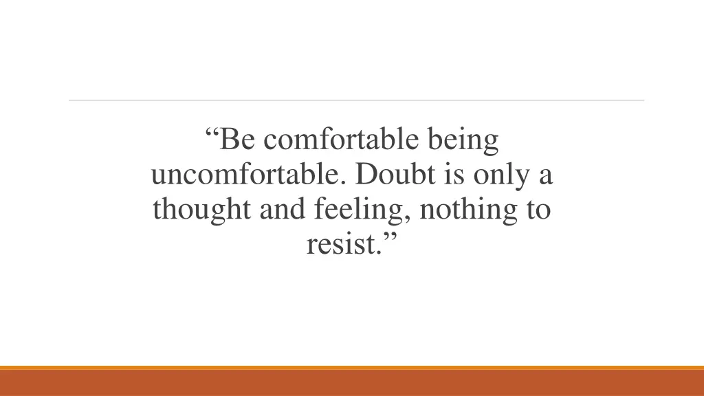 be comfortable being uncomfortable doubt is only
