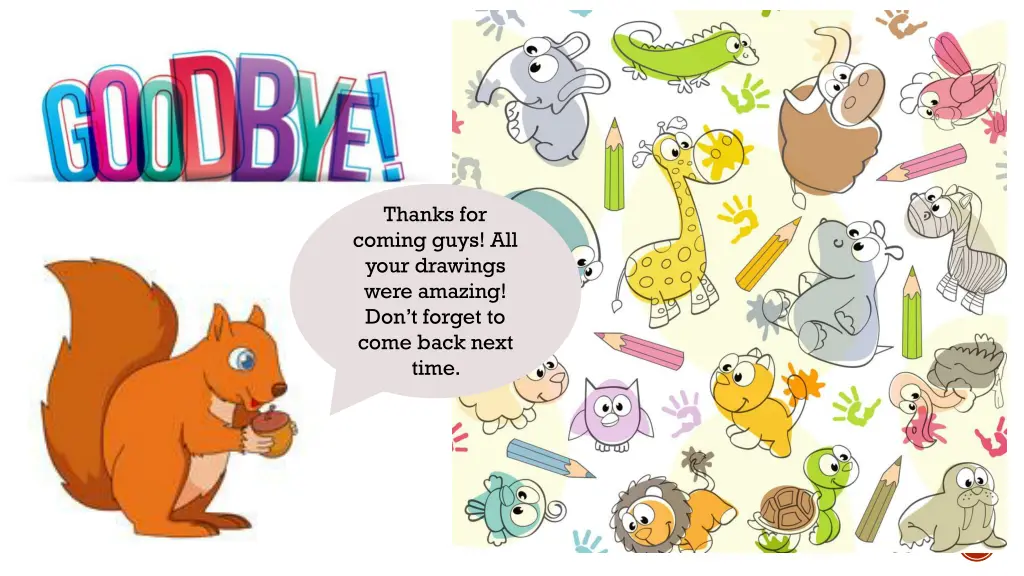 thanks for coming guys all your drawings were