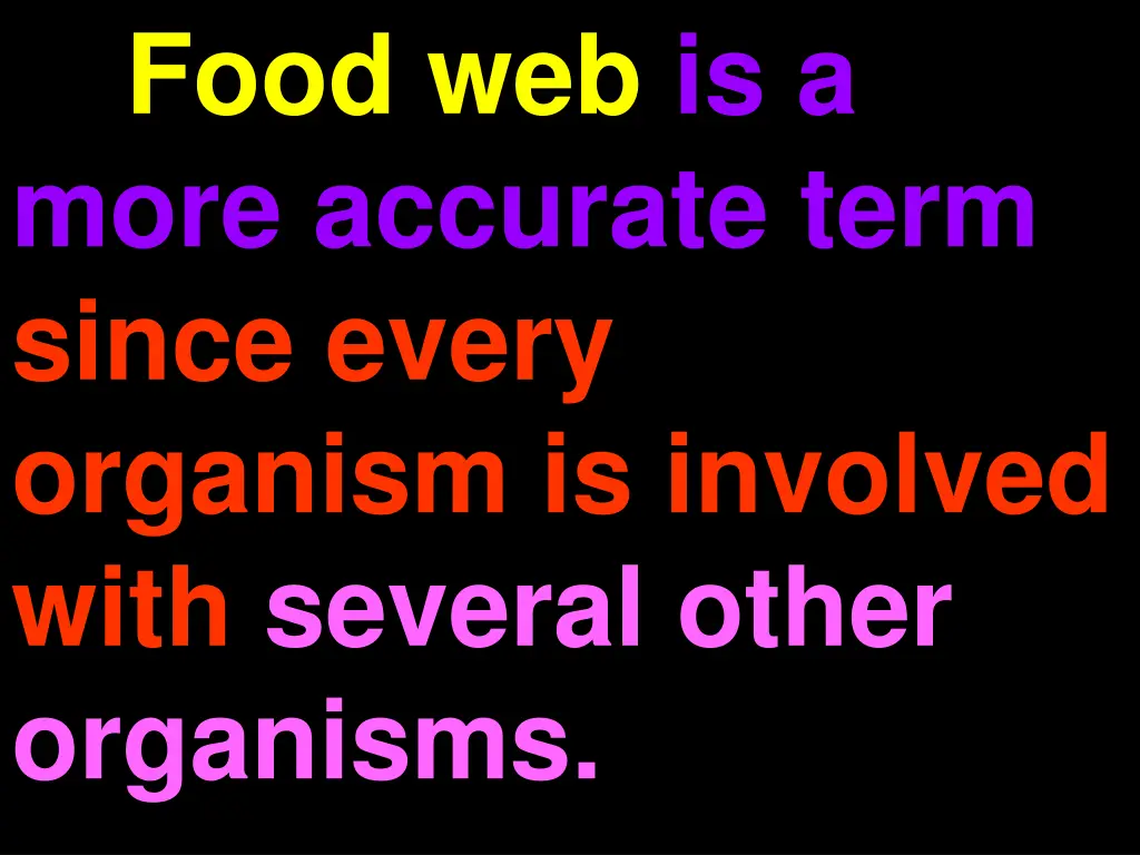 food web is a more accurate term since every