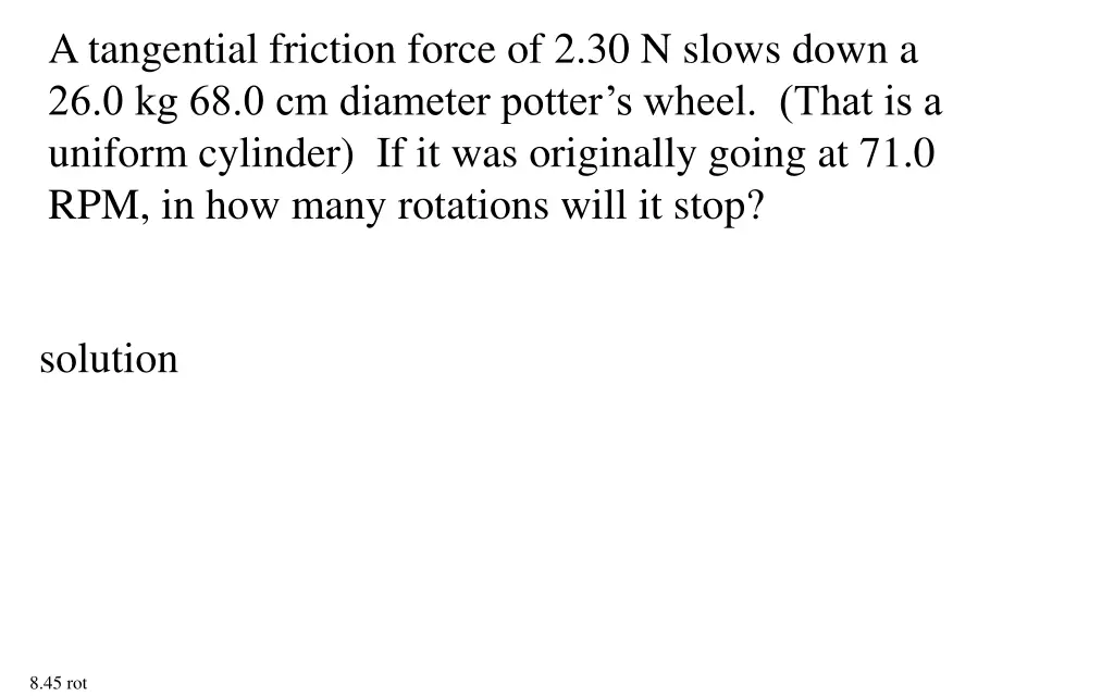 a tangential friction force of 2 30 n slows down