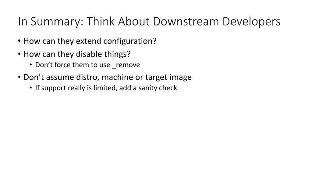 in summary think about downstream developers