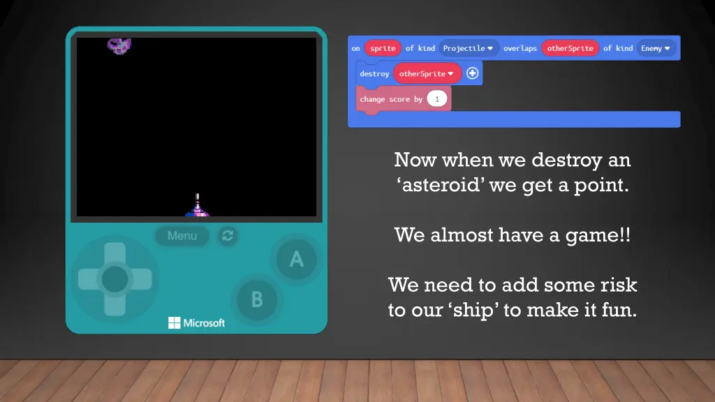 now when we destroy an asteroid we get a point