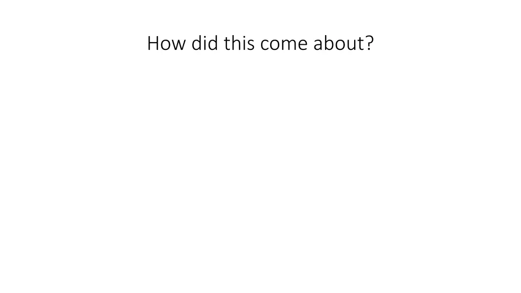 how did this come about