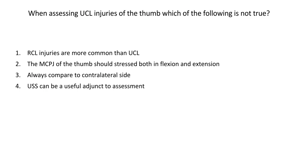 when assessing ucl injuries of the thumb which