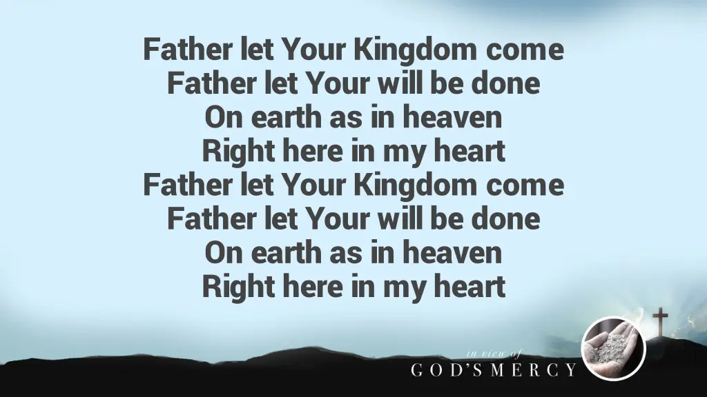 father let your kingdom come father let your will