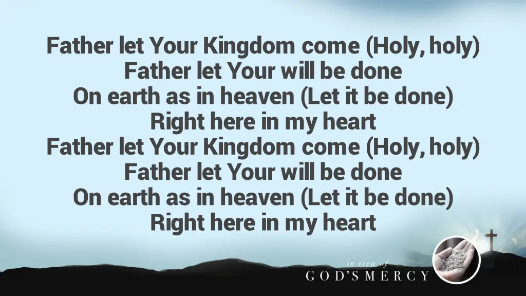 father let your kingdom come holy holy father