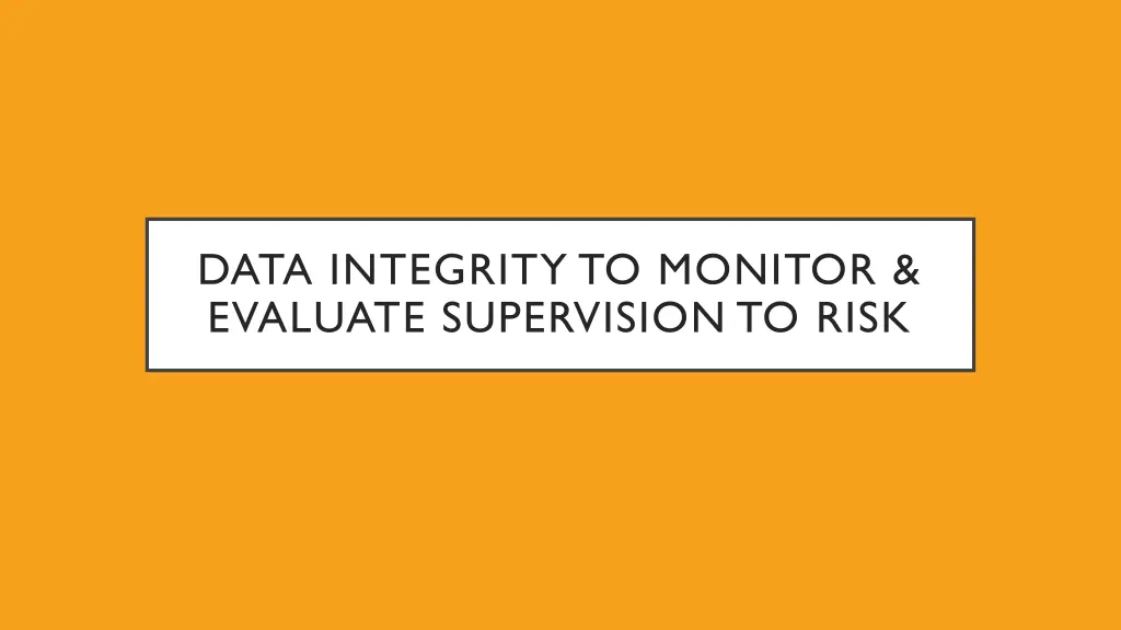 data integrity to monitor evaluate supervision