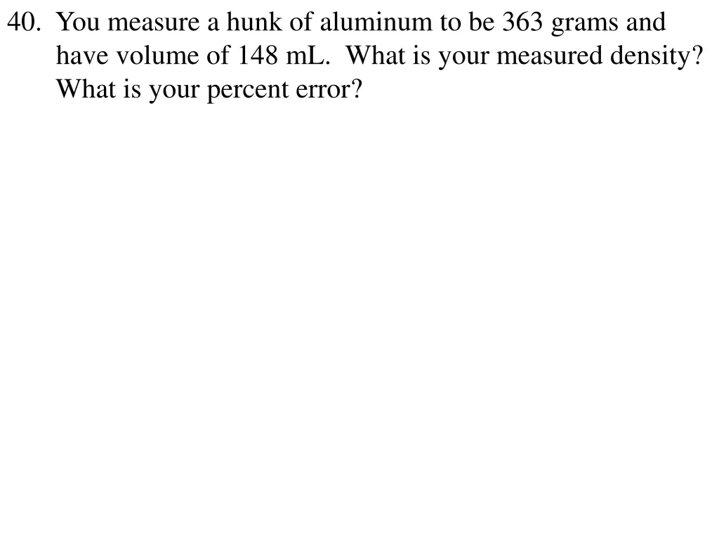 40 you measure a hunk of aluminum to be 363 grams