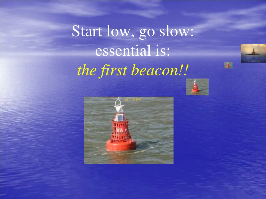 start low go slow essential is the first beacon