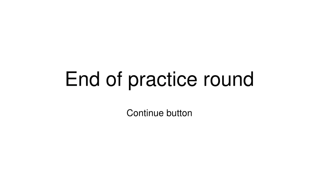 end of practice round