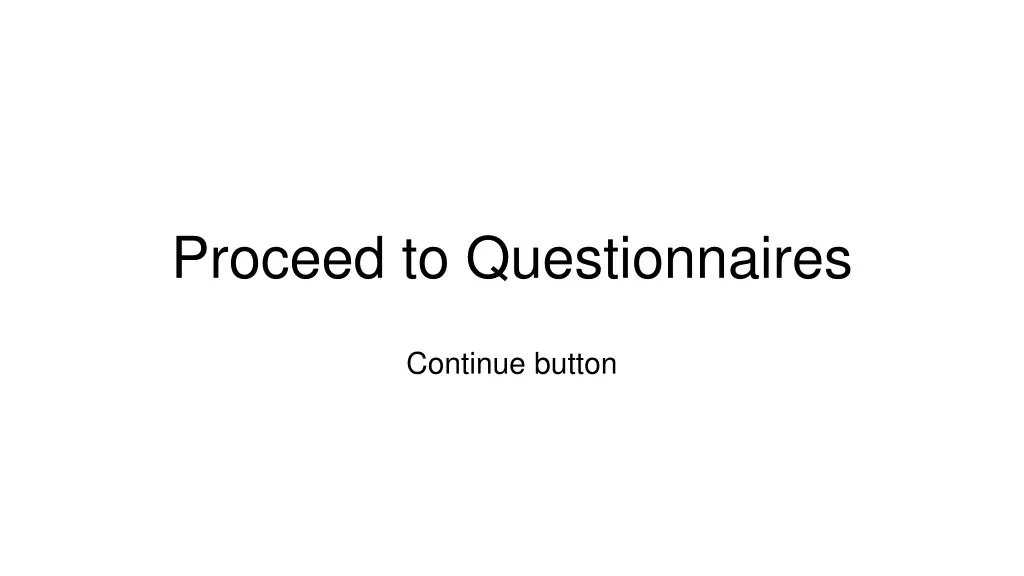 proceed to questionnaires