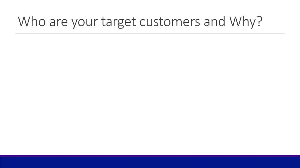 who are your target customers and why