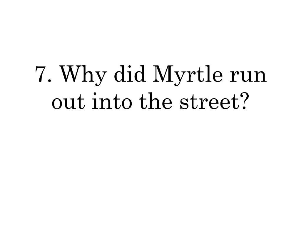 7 why did myrtle run out into the street