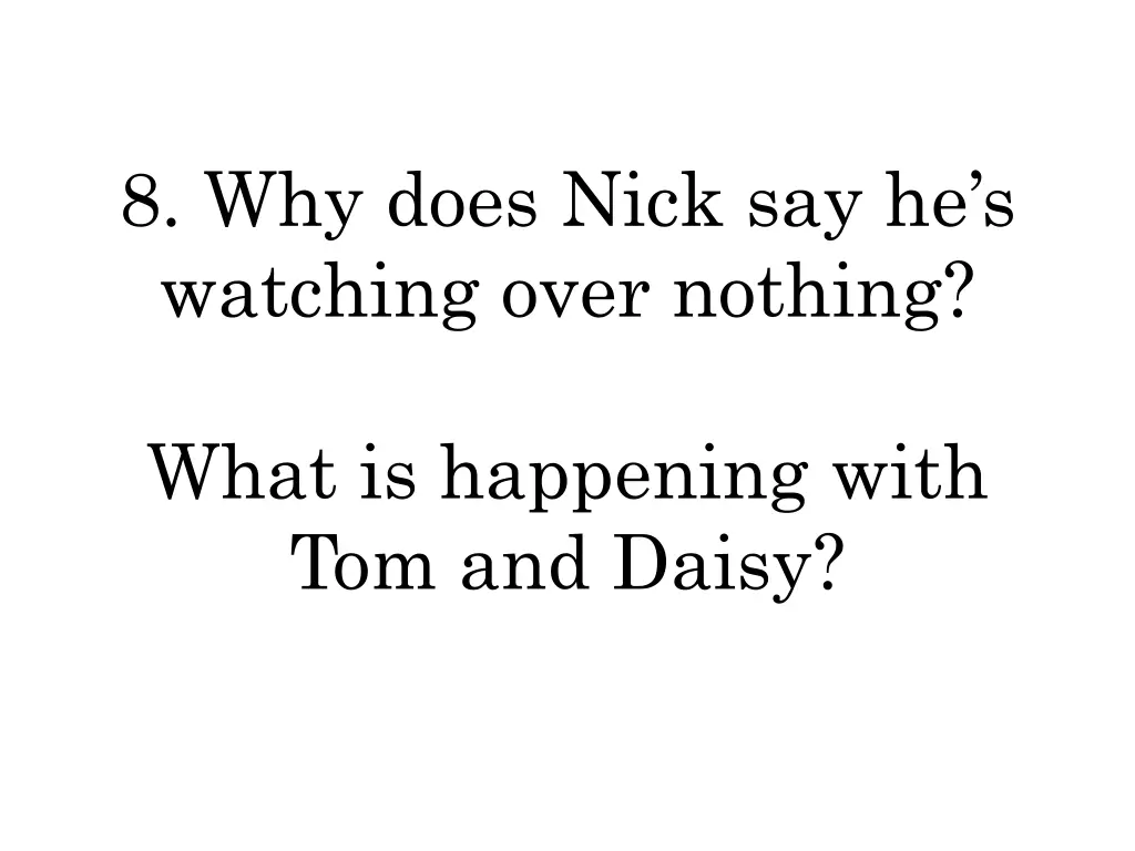 8 why does nick say he s watching over nothing