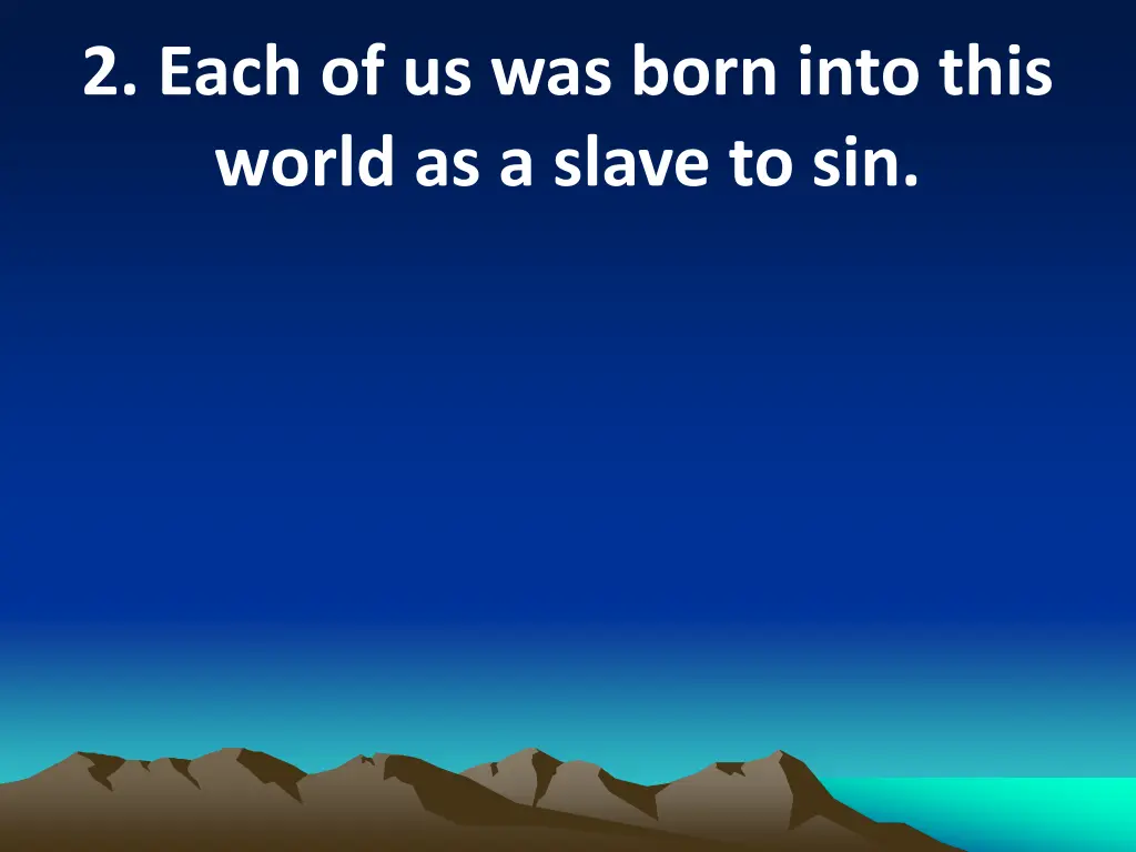 2 each of us was born into this world as a slave