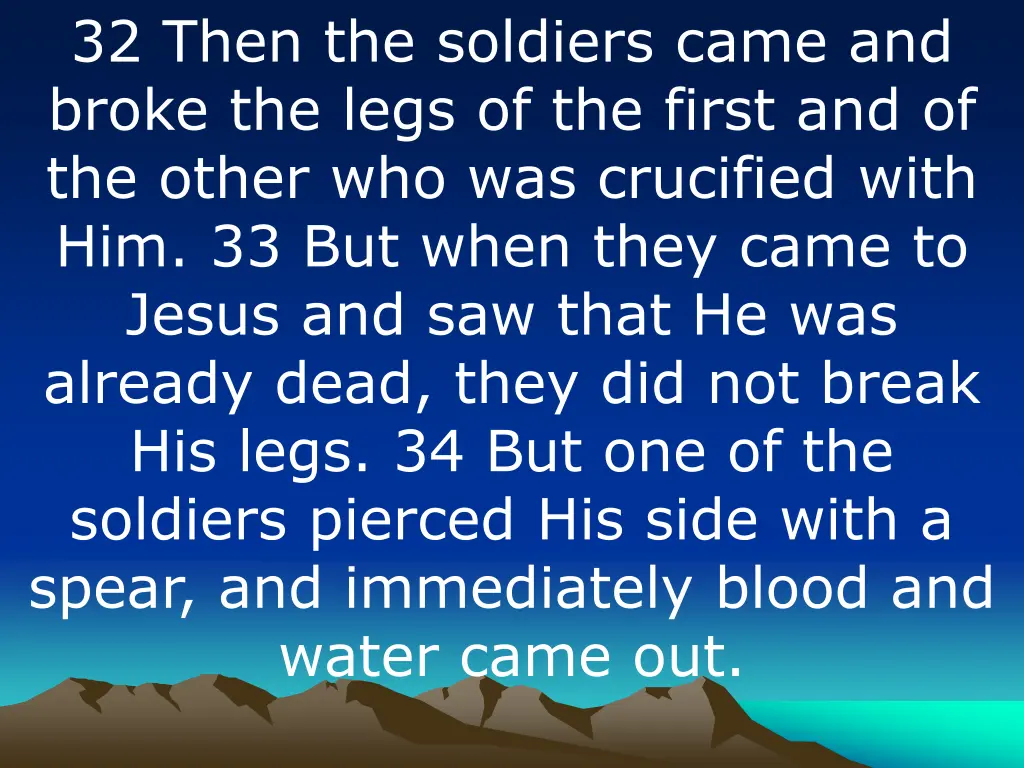 32 then the soldiers came and broke the legs