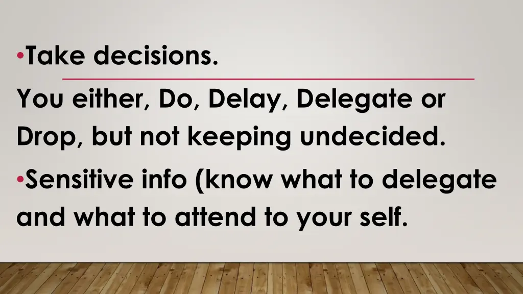 take decisions you either do delay delegate