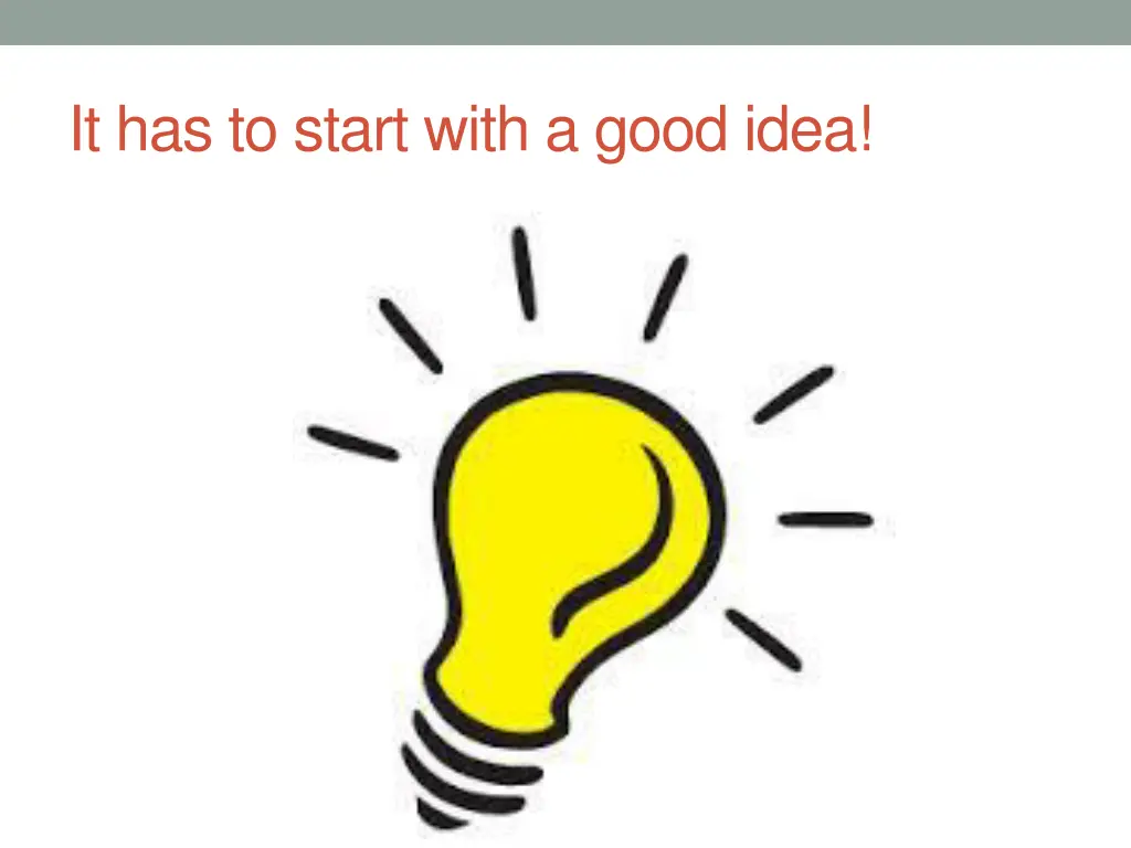 it has to start with a good idea