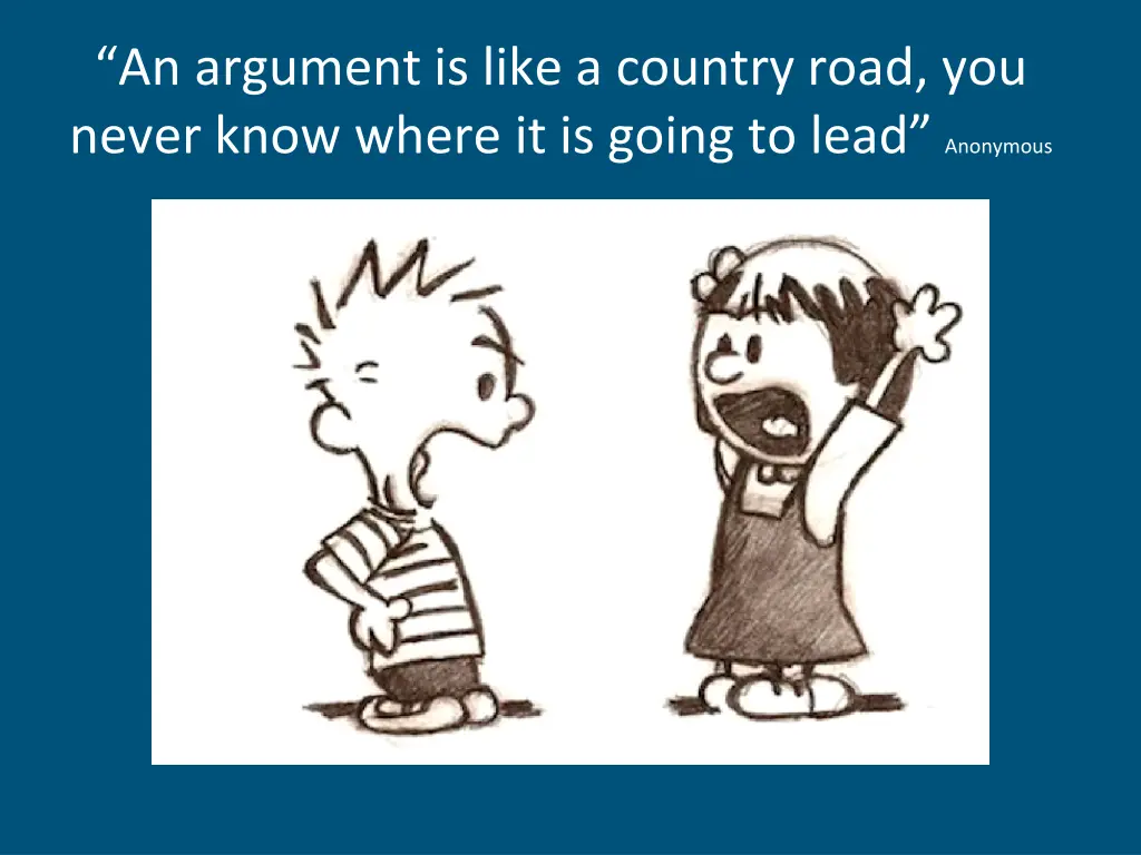 an argument is like a country road you never know