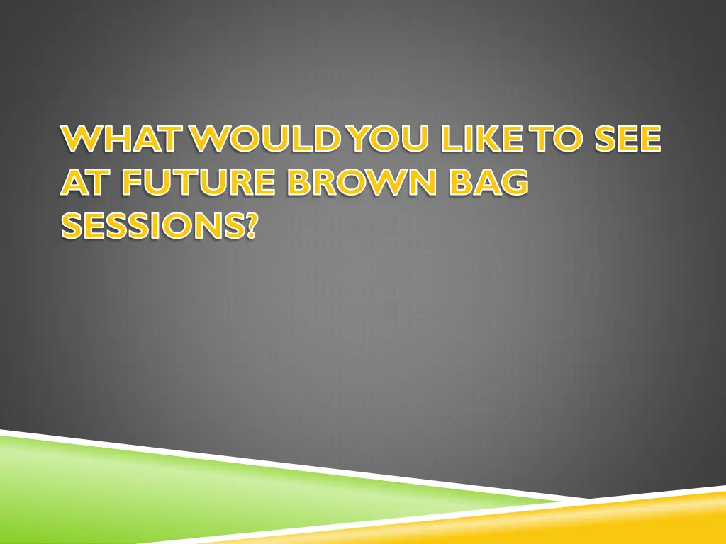 what would you like to see at future brown