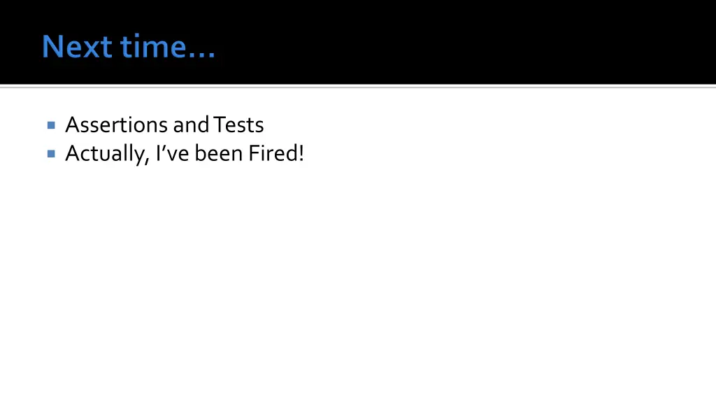 assertions and tests actually i ve been fired