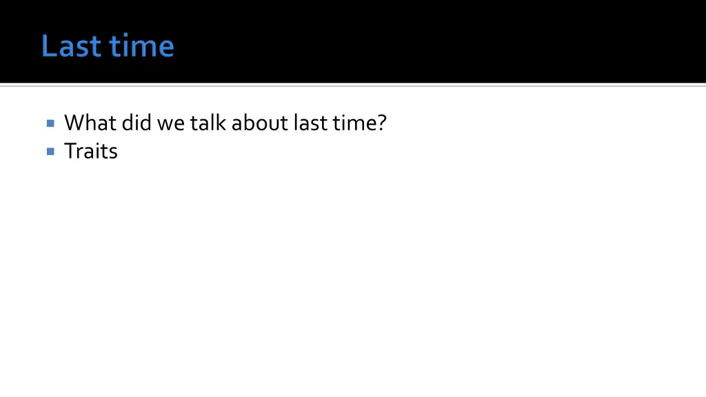what did we talk about last time traits