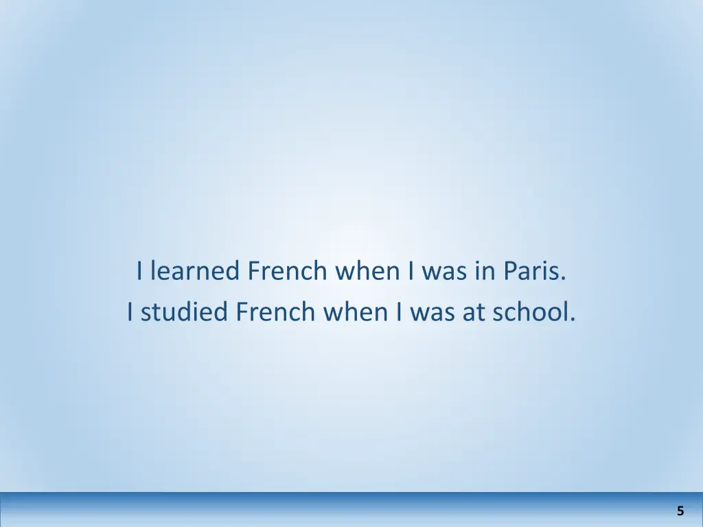 i learned french when i was in paris i studied