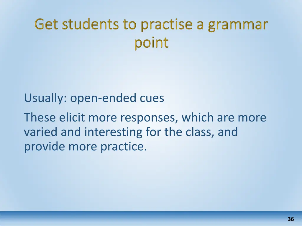usually open ended cues these elicit more