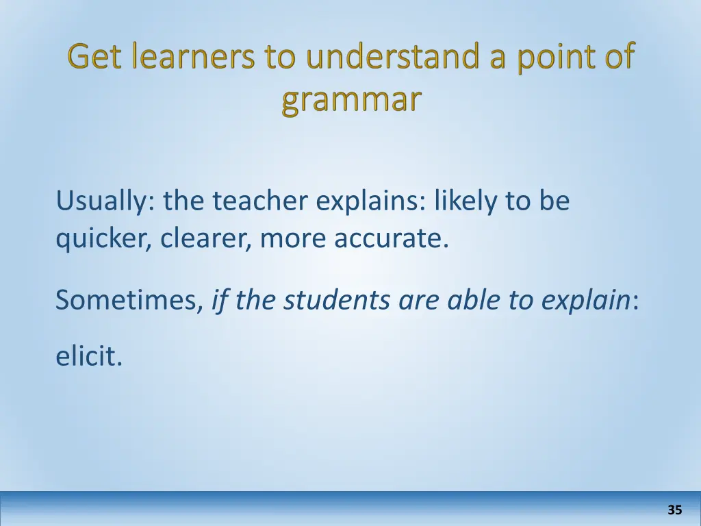 usually the teacher explains likely to be quicker
