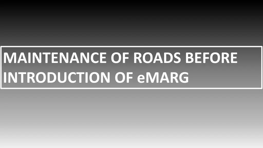 maintenance of roads before introduction of emarg