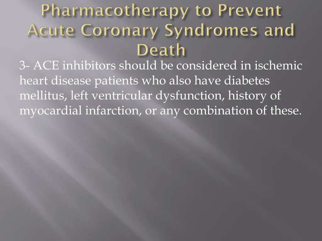 3 ace inhibitors should be considered in ischemic