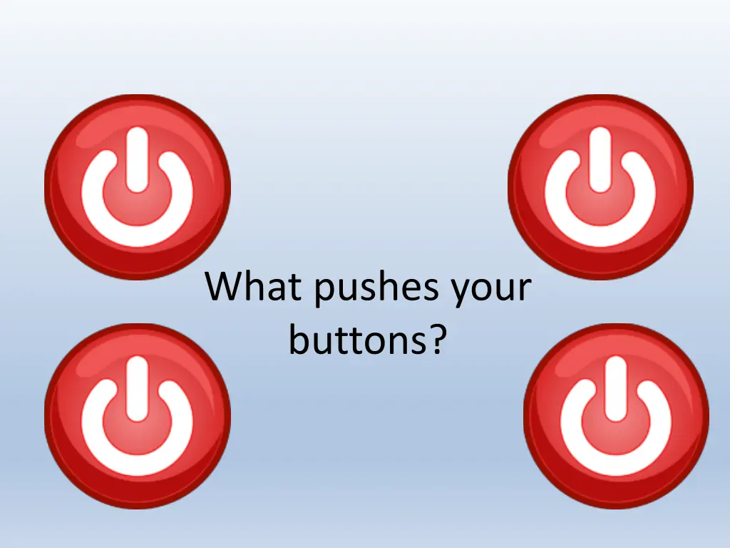 what pushes your buttons