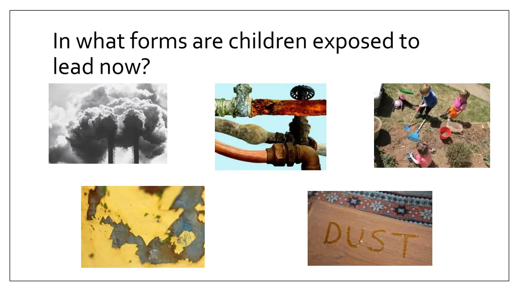 in what forms are children exposed to lead now