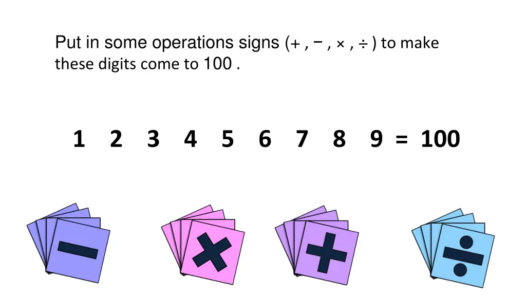 put in some operations signs to make these digits
