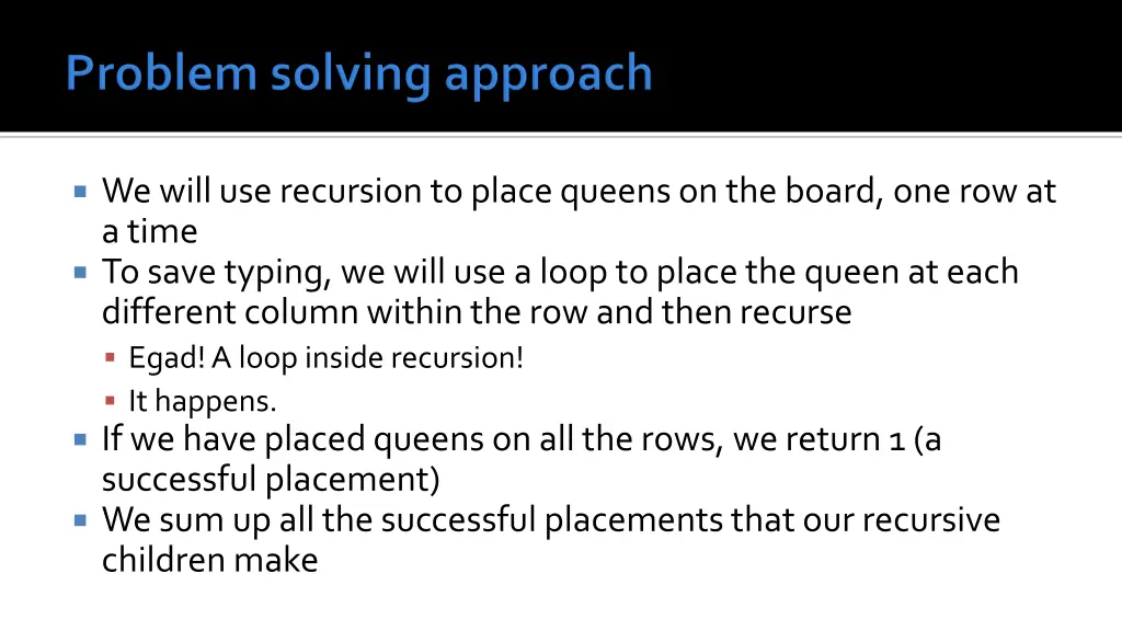 we will use recursion to place queens