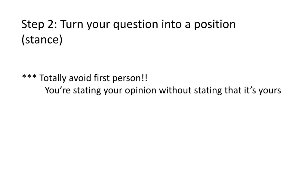 step 2 turn your question into a position stance