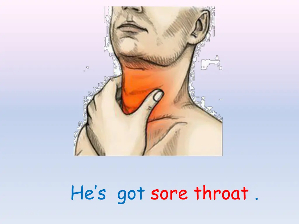 he s got sore throat