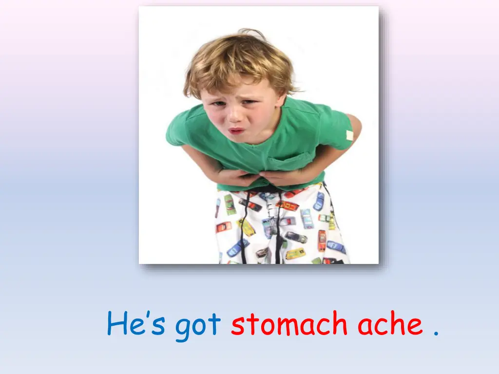 he s got stomach ache