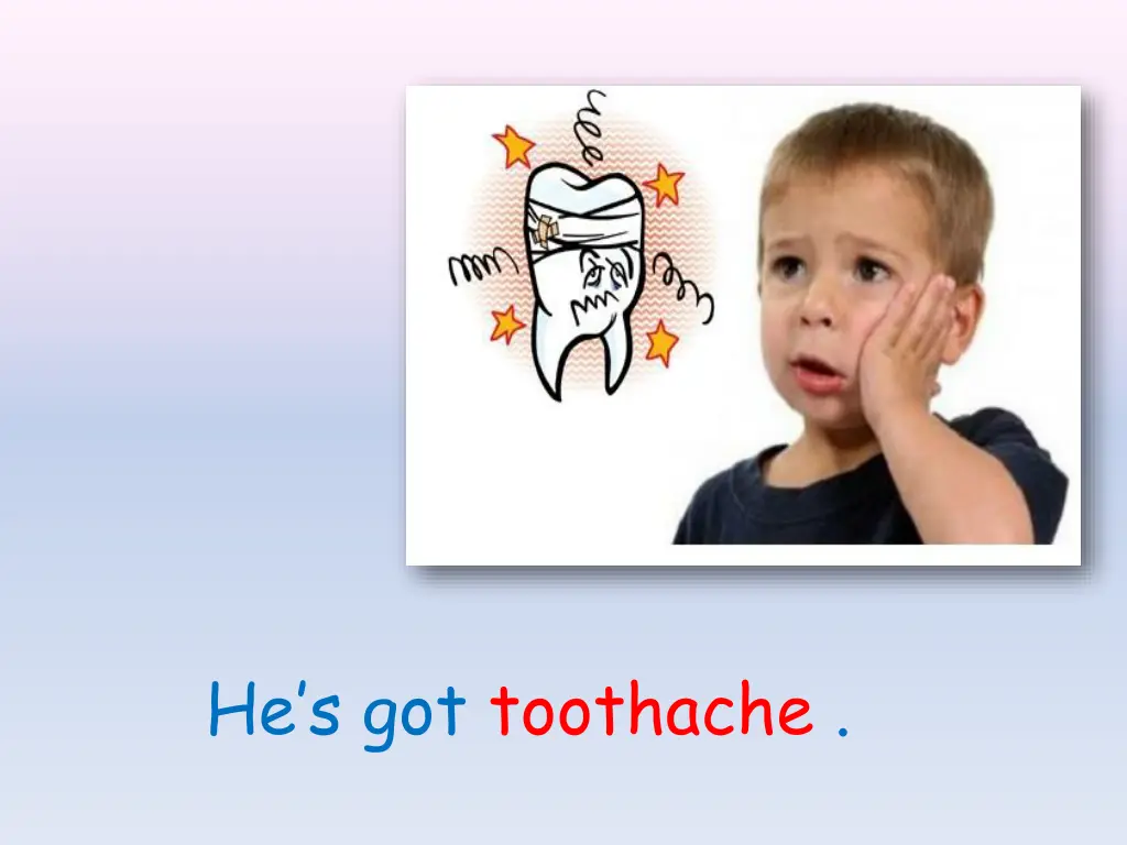 he s got toothache