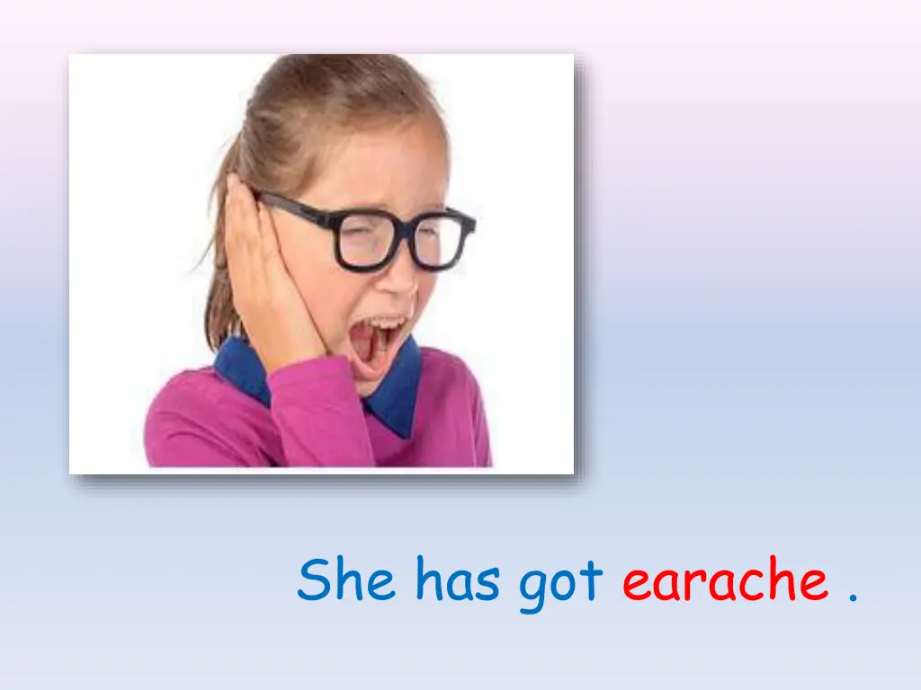 she has got earache