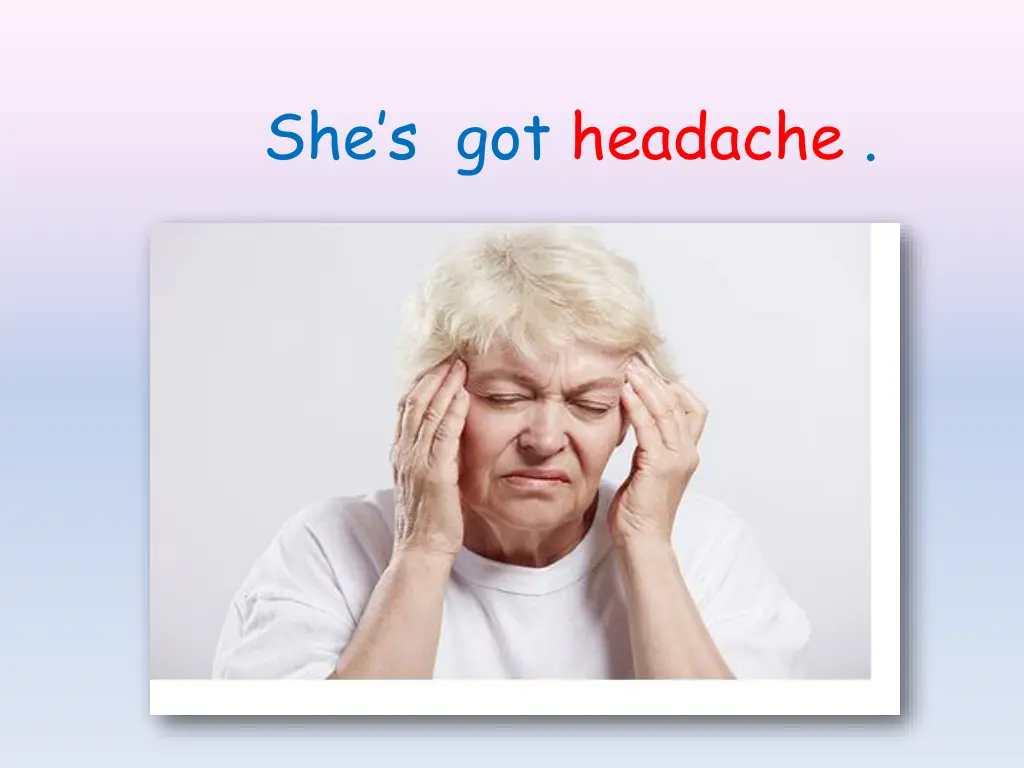 she s got headache