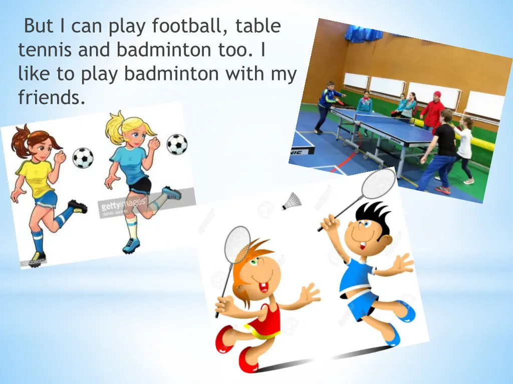 but i can play football table tennis
