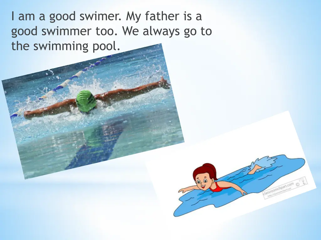 i am a good swimer my father is a good swimmer