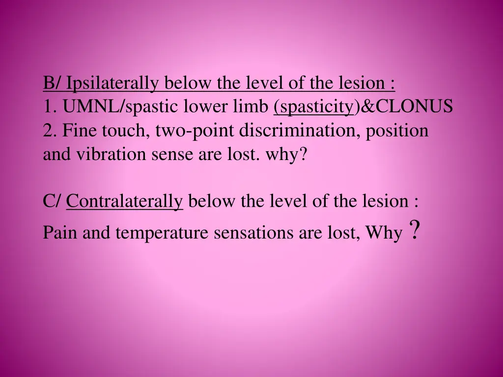 b ipsilaterally below the level of the lesion