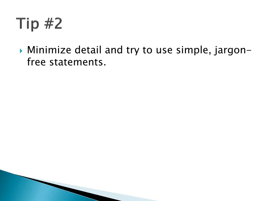 minimize detail and try to use simple jargon free