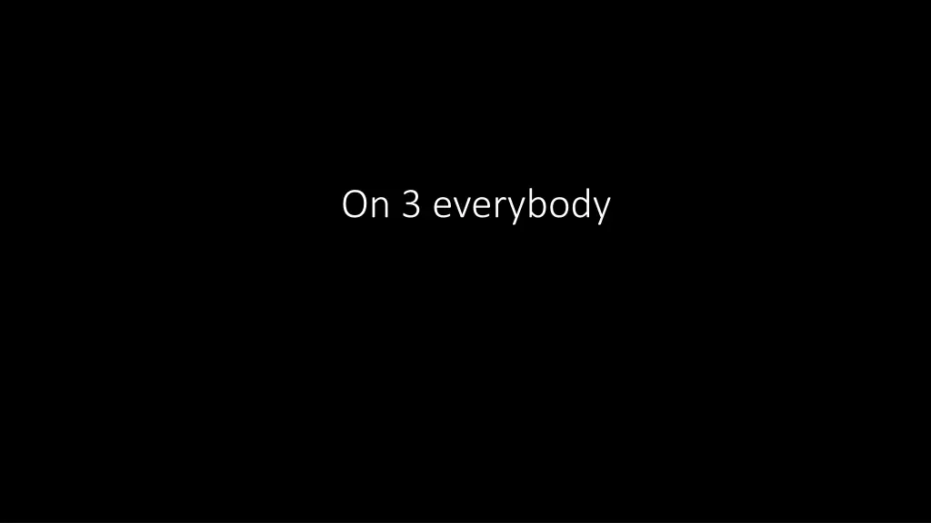 on 3 everybody