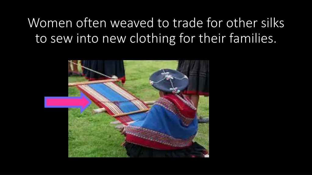 women often weaved to trade for other silks