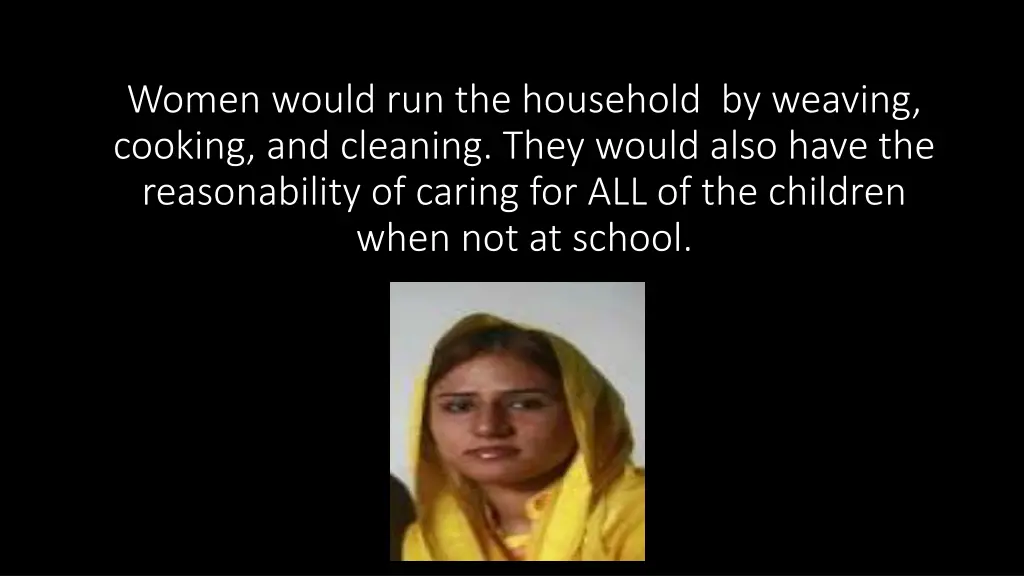 women would run the household by weaving cooking