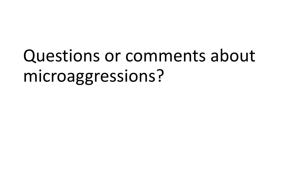 questions or comments about microaggressions